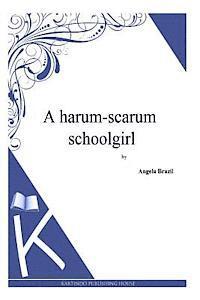 bokomslag A harum-scarum schoolgirl