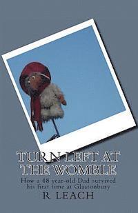 bokomslag Turn Left At The Womble: How a 48 year-old Dad survived his first time at Glastonbury