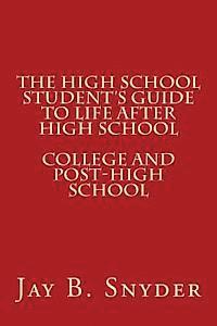Jay B. Snyder - The High School Student's Guide to Life AFTER High School, Häftad