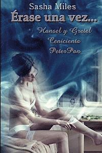 bokomslag Erase una vez... Hansel y Gretel, Cenicienta y Peter Pan: Antología Erótica