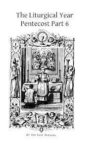 The Liturgical Year: Pentecost Part 6 1