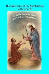 The Supremacy of the Apostolic See in the Church