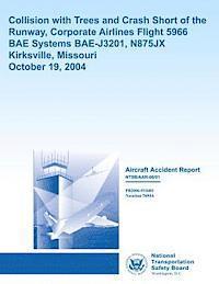 National Transportation Safety Board - Aviation Accident Report: Collision with Trees and Crash Short of the Runway Corporate Airlines, Flight 5966, Häftad