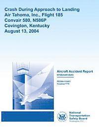 Aircraft Accident Report: Crash During Approach to LandingAir Tahoma, Inc., Flight 185Convair 580, N586P Covington, KentuckyAugust 13, 2004 1