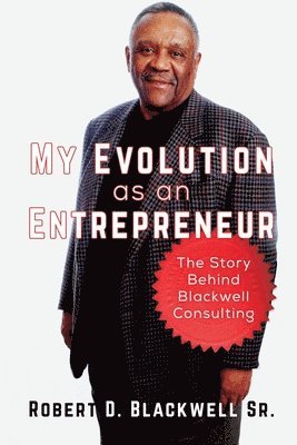 bokomslag My Evolution as an Entrepreneur: The Story behind Blackwell Consulting