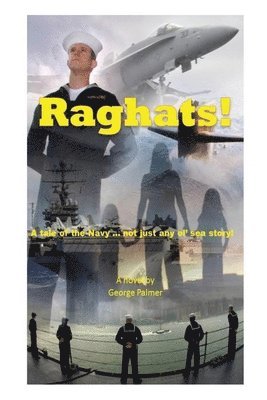 George Wm Palmer - Raghats!: A tale of the Navy ... not just any 'ol sea story!, Häftad
