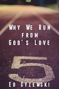 bokomslag Why We Run from God's Love