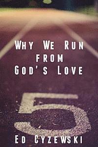 Why We Run from God's Love