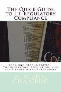 bokomslag The Quick Guide to I.T. Regulatory Compliance: Book One, Second Edition; The Regulators, Regulations and the Standards and Frameworks