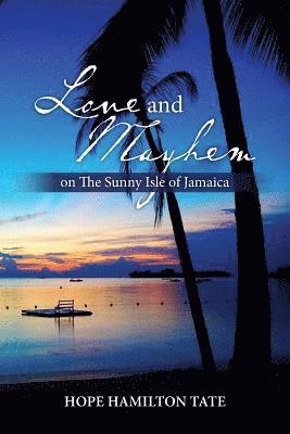 Hope Hamilton Tate - Love and Mayhem on The Sunny Isle of Jamaica, Häftad