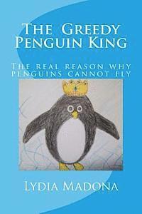 bokomslag The Greedy Penguin King: This is the real reason why penguins cannot fly.