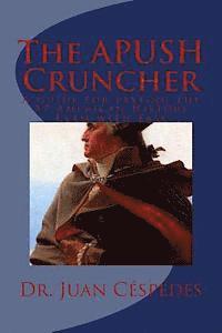 Juan R. Cespedes Ph. D. - The APUSH Cruncher: A Guide for Passing the AP American History Exam with Ease, Häftad