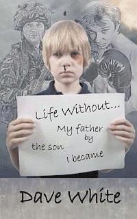 Life Without... My father: By the son I became