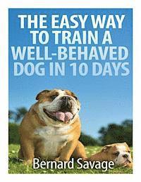 bokomslag The Easy Way To Train A Well-Behaved Dog In 10 Days