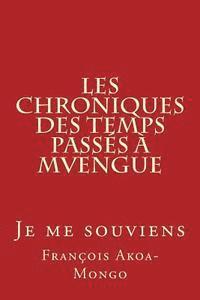 bokomslag Les Chroniques des Temps Passés à Mvengue: Je me souviens