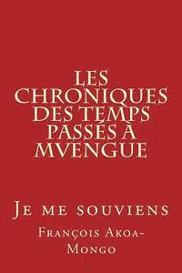 Francois Kara Akoa-Mongo Dr - Les Chroniques des Temps Passés à Mvengue: Je me souviens, Häftad