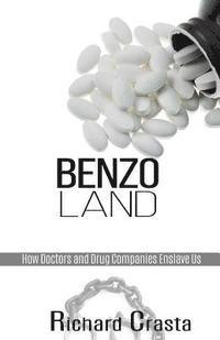 bokomslag Benzo Land: How Doctors and Drug Companies Enslave Us
