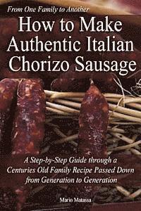 bokomslag How to Make Authentic Italian Chorizo Sausage: A Step-by-Step Guide through a Centuries Old Family Recipe Passed down from Generation to Generation