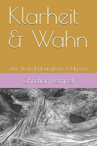 bokomslag Klarheit & Wahn: eine Brandenburgische Odyssee