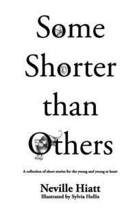 Some shorter than others: A collection of stories for the young and young at heart 1