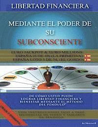 bokomslag Libertad financiera mediante el poder de su subconsciente: De cómo usted puede lograr libertad financiera y bienestar mediante el método del Péndulo