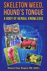 Skeleton Weed, Hound's Tongue: A Body Of Herbal Knowledge 1