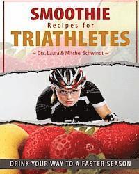 Laura Schwindt, Mitchel Schwindt - Smoothie Recipes for Triathletes: Drink Your Way to a Faster Season, Häftad