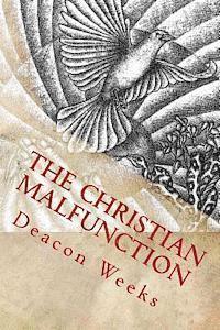 bokomslag The Christian MalfunctioN: The eternal struggle between Christians and the world they inhabit