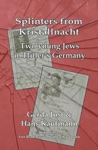 bokomslag Splinters from Kristallnacht - two young Jews in Hitler's Germany: Gerda Just and Hans Kaufmann