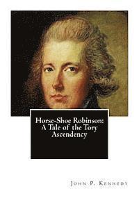 bokomslag Horse-Shoe Robinson: A Tale of the Tory Ascendency