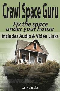 Crawl Space Guru: Fix the space under your house 1