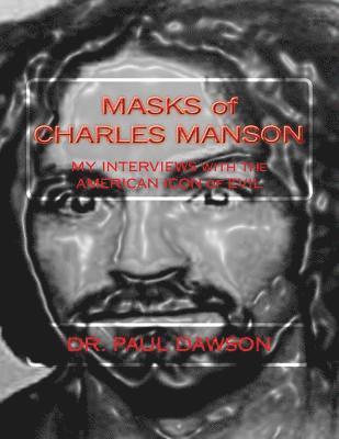 Paul Dawson - MASKS of CHARLES MANSON: MY INTERVIEWS with the AMERICAN ICON of EVIL, Häftad