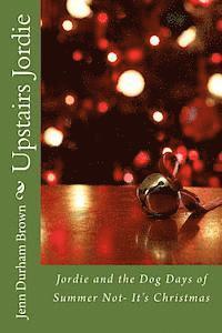 Jenn Durham Brown - Upstairs Jordie: Jordie and the Dog Days of Summer Not- It's Christmas, Häftad