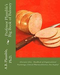 bokomslag Professor Plausible's Big Book of Baloney: Alternate Titles: Handbook of Organizational Psychology, Clinical Pharmacokinetics, Das Kapital