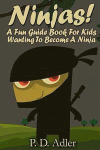 bokomslag Ninjas! A Fun Guide Book For Kids Wanting To Become a Ninja
