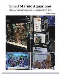 Robert Fenner - Small Marine Aquariums: Design, Gear & Examples of Successful Set-Ups, Häftad