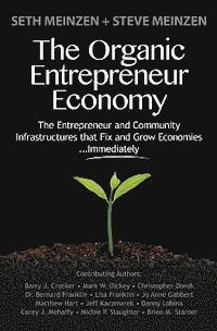 bokomslag The Organic Entrepreneur Economy: The Entrepreneur and Community Infrastructures that Fix and Grow Economies...Immediately