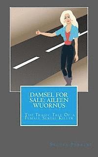 bokomslag Damsel For Sale Aileen Wuornus: The Tragic Tale Of a Female Serial Killer