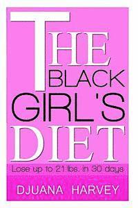 bokomslag The Black Girl's Diet: Lose Up to 21 lbs. in 30 Days!