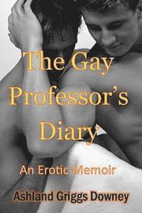 Ashland Griggs Downey - The Gay Professor's Diary: An Erotic Memoir, Häftad