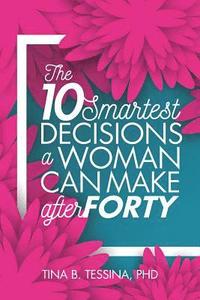 bokomslag The Ten Smartest Decisions a Woman Can Make After Forty: Reinventing the Rest of Your Life