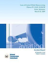 bokomslag Aircraft Accident Report: Loss of Control While Maneuvering Pilatus PC-12/45, N128CM Butte, Montana March 22, 2009
