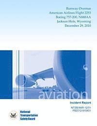 bokomslag Aircraft Incident Report: Runway Overrun American Airlines Flight 2253 Boeing 757-200, N668AA Jackson Hole, WyomingDecember 29, 2010