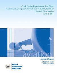 bokomslag Aircraft Accident Report: Crash During Experimental Test Flight Gulfstream Aerospace Corporation GVI (G650), N652GD Roswell, New Mexico April 2, 2011