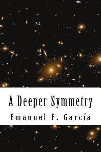 Emanuel E. Garcia - A Deeper Symmetry, Häftad. Tillgänglighet: Lägg i varukorg