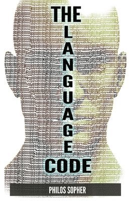 bokomslag The Language Code: How to Stop Anxiety, Worry, Fear, Stress and Depression