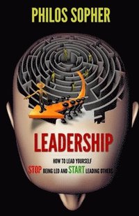 bokomslag Leadership: How to Lead Yourself - Stop Being Led and Start Leading Others