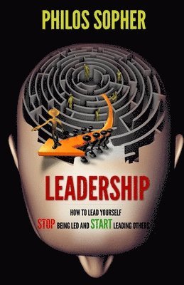 Leadership: How to Lead Yourself - Stop Being Led and Start Leading Others 1