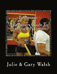 bokomslag Bodymagic - A Beginners Guide To Training & Nutrition