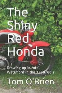 bokomslag The Shiny Red Honda: Growing Up in Rural Waterford in the 1950/60's